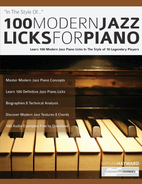 100 Modern Jazz Licks For Piano: Learn 100 Modern Jazz Piano Licks In The Style of 10 Legendary Players - Jazz Piano Licks - Nathan Hayward - Books - Fundamental Changes Ltd - 9781789331776 - January 27, 2020