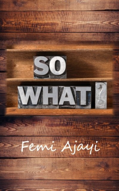 Cover for Femi Ajayi · So What? (Paperback Book) (2020)