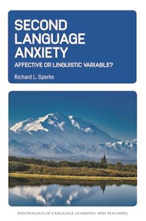 Second Language Anxiety: Affective or Linguistic Variable? - Psychology of Language Learning and Teaching - Richard L. Sparks - Books - Multilingual Matters - 9781800418776 - August 12, 2025