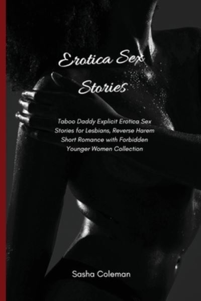 Cover for Sasha Coleman · Erotica Sex Stories: Taboo Daddy Explicit Erotica Sex Stories for Lesbians, Reverse Harem Short Romance with Forbidden Younger Women Collection (Paperback Book) (2021)