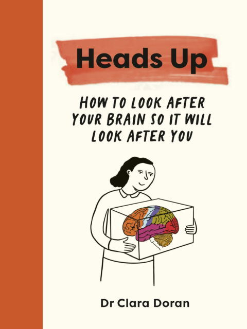 Heads Up: How to look after your brain so it will look after you - Dr. Clara Doran - Books - Quarto Publishing PLC - 9781836004776 - May 15, 2025