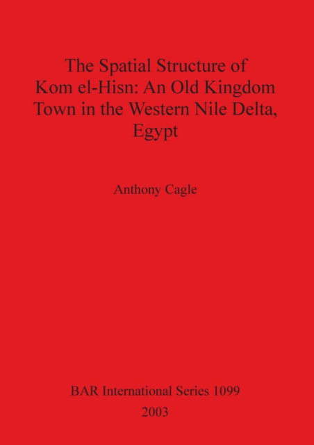 Cover for Anthony Cagle · The Spatial Structure of Kom el-Hisn (Paperback Book) (2003)