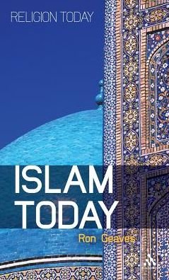 Cover for Geaves, Professor Ron (Cardiff University, UK) · Islam Today: An Introduction - Religion Today (Hardcover Book) (2010)