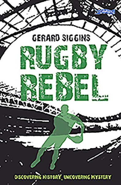 Cover for Gerard Siggins · Rugby Rebel: Discovering History - Uncovering Mystery - Rugby Spirit (Paperback Book) (2015)