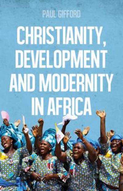 Cover for Paul Gifford · Christianity, Development and Modernity in Africa (Paperback Book) (2015)