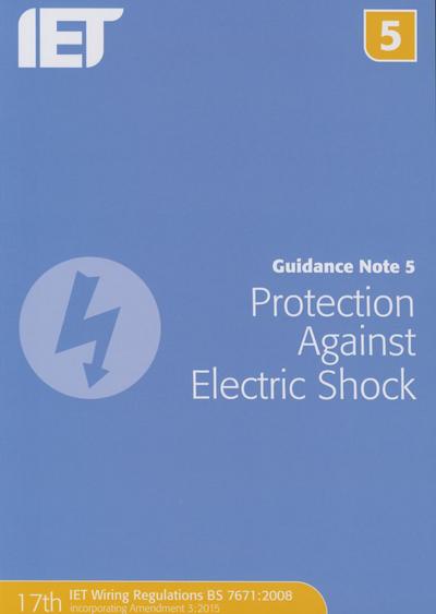 Guidance Note 5: Protection Against Electric Shock - Electrical Regulations - The Institution of Engineering and Technology - Books - Institution of Engineering and Technolog - 9781849198776 - March 9, 2015