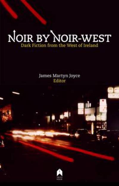 Cover for James Martyn Joyce · Noir by Noir West: Dark Fiction from the West of Ireland (Taschenbuch) (2014)