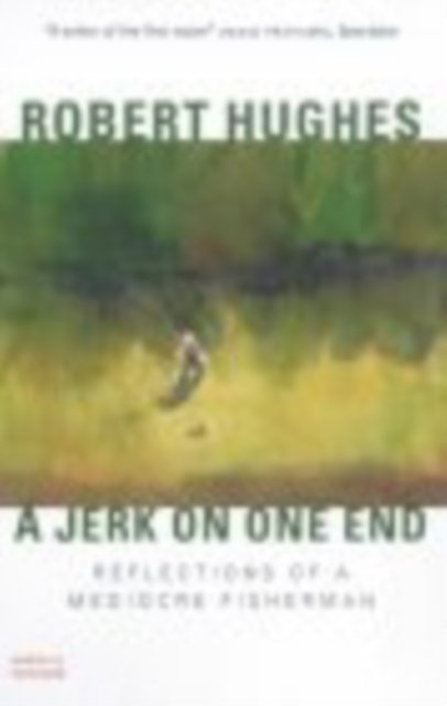 Cover for Robert Hughes · A Jerk on One End: Reflections of a Mediocre Fisherman (Taschenbuch) [New edition] (2000)