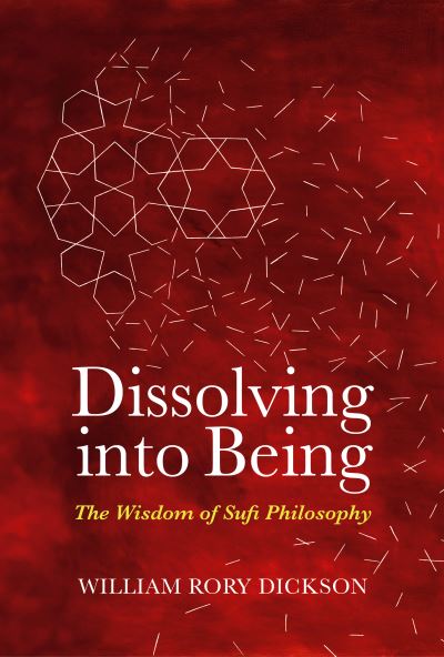 Cover for William Rory Dickson · Dissolving into Being: The Wisdom of Sufi Philosophy (Hardcover Book) (2024)