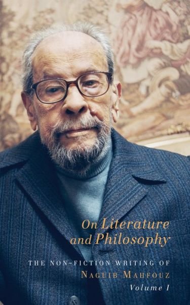 On Literature and Philosophy – The Non–Fiction Writing of Naguib Mahfouz: Volume 1 - Naguib Mahfouz - Livres - GINGKO - 9781909942776 - 9 septembre 2016