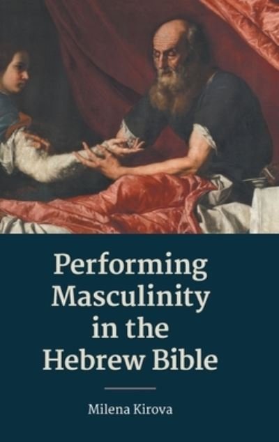 Cover for Milena Kirova · Performing Masculinity in the Hebrew Bible (Gebundenes Buch) (2020)