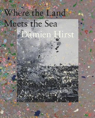 Cover for Damien Hirst: Where the Land Meets the Sea (Inbunden Bok) (2024)