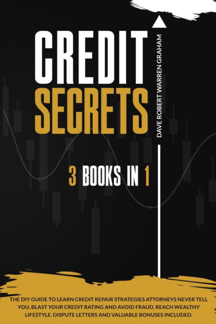 Cover for Dave R Graham · Credit Secrets: The 3-in-1 DIY Guide to Learn Credit Repair Strategies Attorneys Never Tell You, Blast Your Credit Rating &amp; Avoid Fraud. Reach Wealthy Lifestyle. Dispute Letters &amp; Valuable Bonuses (Paperback Book) [New 2022 edition] (2022)