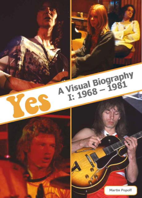 Yes: A Visual Biography I: 1968 – 1981 - Martin Popoff - Books - Wymer Publishing - 9781915246776 - June 6, 2025