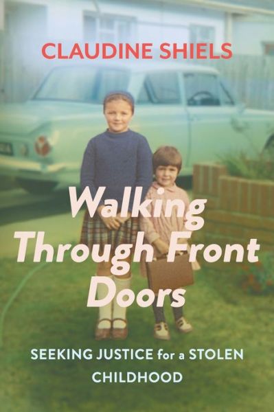 Cover for Claudine Shiels · Walking Through Front Doors: Seeking justice for a stolen childhood (Paperback Book) (2020)