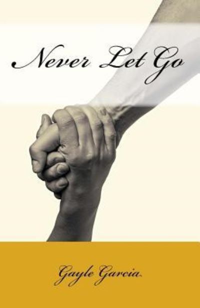 Cover for Gayle Garcia · Never Let Go (Paperback Book) (2016)