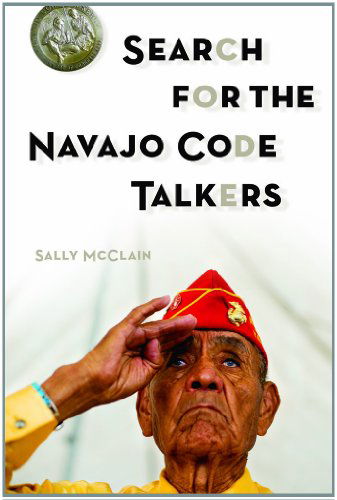 Search for the Navajo Code Talkers - Sally Mcclain - Kirjat - Rio Nuevo Publishers - 9781933855776 - sunnuntai 1. huhtikuuta 2012