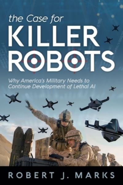 Cover for Robert J Marks · The Case for Killer Robots (Paperback Book) (2020)