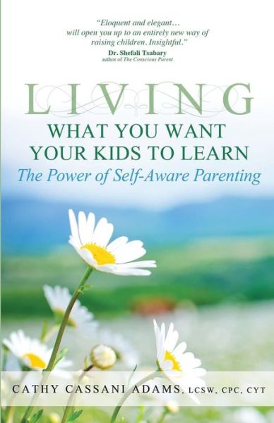 Cover for Cathy Cassani Adams · Living What You Want Your Kids to Learn: the Power of Self-aware Parenting (Paperback Book) (2014)