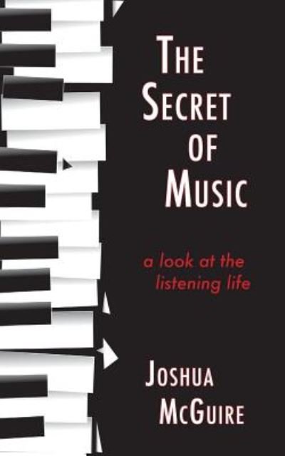 Cover for Joshua McGuire · The Secret of Music : A Look at the Listening Life (Paperback Book) (2019)