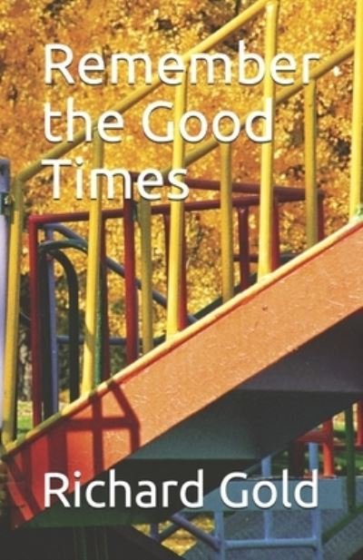 Cover for Richard I Gold · Remember the Good Times (Paperback Bog) (2020)