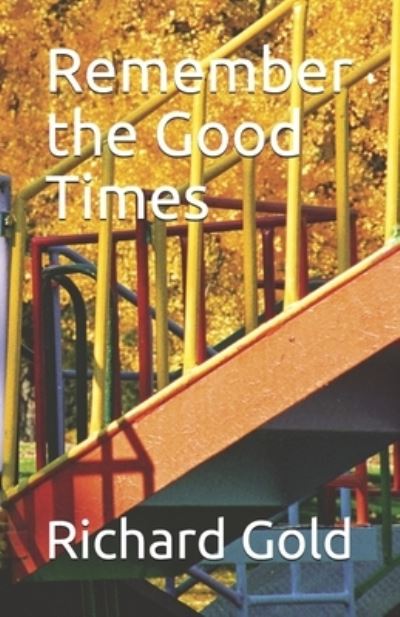 Cover for Richard I Gold · Remember the Good Times (Paperback Book) (2020)