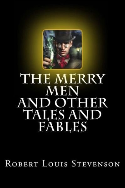 The Merry Men and Other Tales and Fables - Robert Louis Stevenson - Książki - Createspace Independent Publishing Platf - 9781977569776 - 23 września 2017