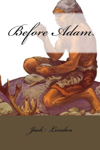 Before Adam - Jack London - Books - Createspace Independent Publishing Platf - 9781977840776 - October 1, 2017