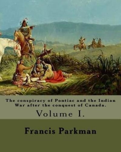 Cover for Francis Parkman · The Conspiracy of Pontiac and the Indian War After the Conquest of Canada. by (Paperback Book) (2017)