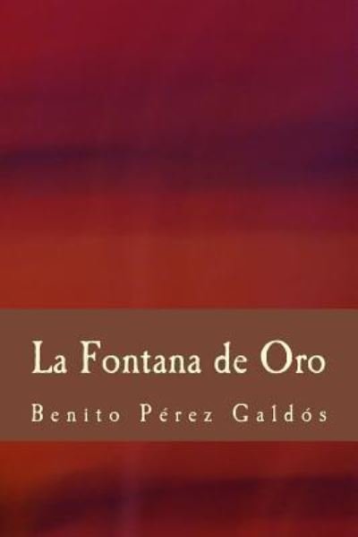La Fontana de Oro - Benito Perez Galdos - Książki - Createspace Independent Publishing Platf - 9781981515776 - 8 grudnia 2017