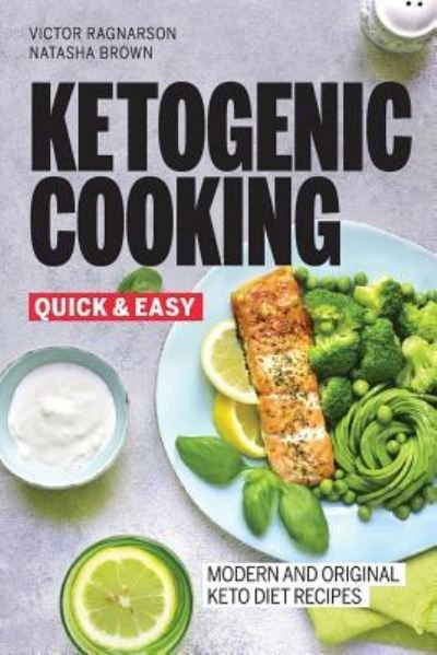 Cover for Natasha Brown · Quick and Easy Ketogenic Cooking. Modern and Original Keto Recipes (Paperback Book) (2018)