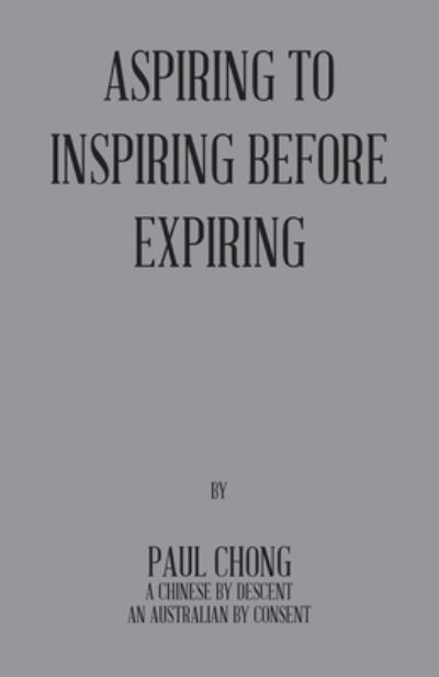 Cover for Paul Chong · Aspiring to Inspiring Before Expiring (Book) (2022)
