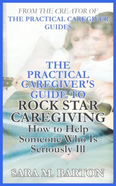 Cover for Sara M Barton · The Practical Caregiver's Guide to Rock Star Caregiving (Paperback Book) (2018)