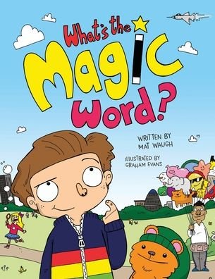 What's The Magic Word? - Mat Waugh - Kirjat - Big Red Button Books - 9781999914776 - keskiviikko 31. lokakuuta 2018