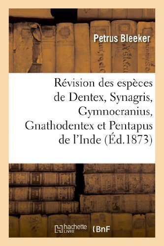 Cover for Bleeker-p · Revision Des Especes De Dentex, Synagris, Gymnocranius, Gnathodentex et Pentapus (Paperback Book) [French edition] (2013)