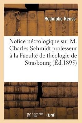 Cover for Reuss-r · Notice Necrologique Sur M. Charles Schmidt Professeur a La Faculte De Theologie De Strasbourg (Taschenbuch) (2016)