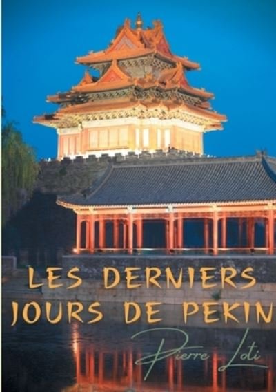 Cover for Pierre Loti · Les derniers jours de Pekin (Paperback Bog) (2021)
