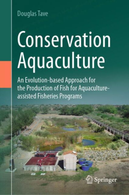 Conservation Aquaculture: An Evolution-based Approach for the Production of Fish for Aquaculture-assisted Fisheries Programs - Douglas Tave - Books - Springer International Publishing AG - 9783031719776 - February 12, 2025