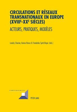 Cover for Circulations Et Reseaux Transnationaux En Europe (XVIIIe-XXe Siecles): Acteurs, Pratiques, Modeles (Paperback Book) (2013)