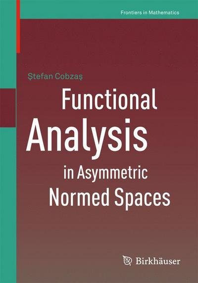 Cover for Stefan Cobzas · Functional Analysis in Asymmetric Normed Spaces - Frontiers in Mathematics (Pocketbok) [2013 edition] (2012)