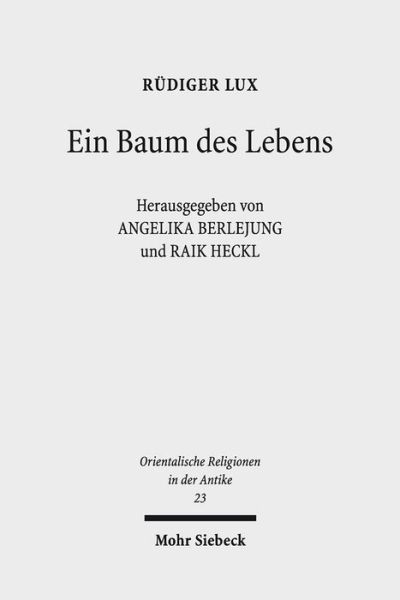 Ein Baum des Lebens: Studien zur Weisheit und Theologie im Alten Testament - Orientalische Religionen in der Antike - Rudiger Lux - Books - Mohr Siebeck - 9783161553776 - September 15, 2017