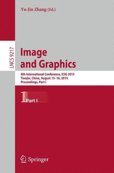 Image and Graphics: 8th International Conference, ICIG 2015, Tianjin, China, August 13-16, 2015, Proceedings, Part I - Lecture Notes in Computer Science - Xuegong Zhang - Books - Springer International Publishing AG - 9783319219776 - July 23, 2015