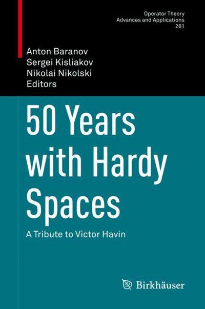 Cover for 50 Years with Hardy Spaces: A Tribute to Victor Havin - Operator Theory: Advances and Applications (Hardcover Book) [1st ed. 2018 edition] (2018)