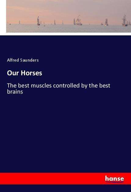 Our Horses - Saunders - Books -  - 9783337451776 - 