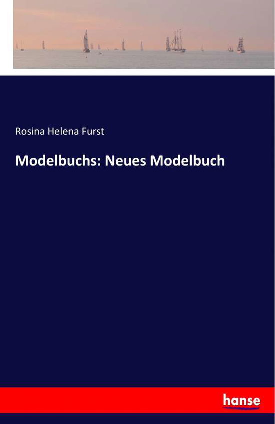 Cover for Rosina Helena Furst · Modelbuchs: Neues Modelbuch (Paperback Book) (2020)