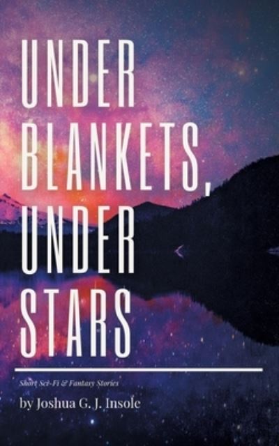 Under Blankets, Under Stars - Joshua G J Insole - Books - Tredition Gmbh - 9783347294776 - April 19, 2021