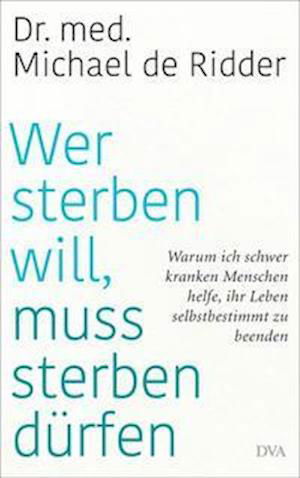 Cover for Michael De Ridder · Wer sterben will, muss sterben dürfen (Gebundenes Buch) (2021)