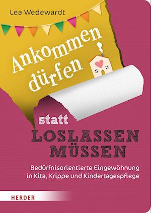 Cover for Lea Wedewardt · Ankommen dürfen statt loslassen müssen: Bedürfnisorientierte Eingewöhnung in Kita, Krippe und Kindertagespflege (Book) (2023)