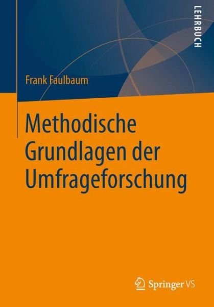 Cover for Frank Faulbaum · Methodische Grundlagen Der Umfrageforschung (Paperback Bog) [1. Aufl. 2019 edition] (2019)