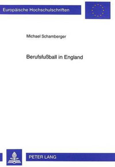 Berufsfußball in England - Europaeische Hochschulschriften Recht - Michael Schamberger - Bøger - Peter Lang AG - 9783631353776 - 1. september 1999
